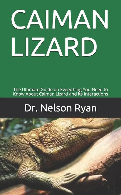 Caiman Lizard: The Ultimate Guide on Everything You Need to Know About Caiman Lizard and its Interactions - Paperback